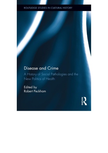 Disease and crime : a history of social pathologies and the new politics of health